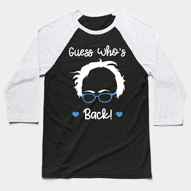 Guess Who's Back - Bernie Sanders - Bernie 2020 Baseball T-Shirt by PozureTees108